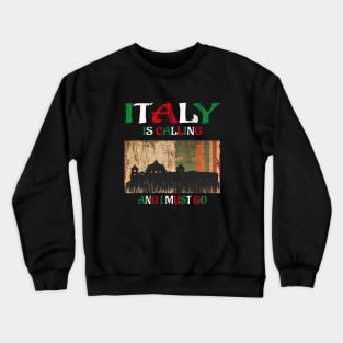 italy is calling and i must go Crewneck Sweatshirt